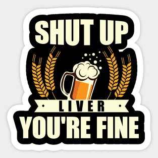 Shut Up Liver, You're Fine' Beer Drinking Sticker